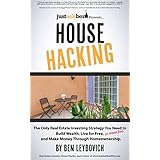 House Hacking: The Only Real Estate Investing Strategy You Need to Build Wealth, Live for Free (or almost free), and Make Money Through Homeownership.