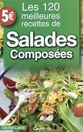 Les  120 meilleures recettes de salades composées