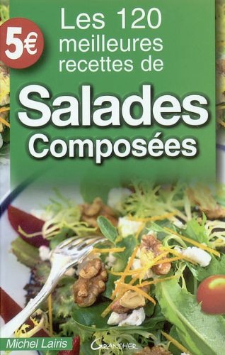 Les  120 meilleures recettes de salades composées