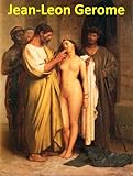 169 Color Paintings of Jean-Leon Gerome (Jean-Léon Gérôme) - French Academic Painter and Sculptor (May 11, 1824 - January 10, 1904)