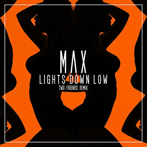 Amazon.com: Lights Down Low (Two Friends Remix): Max: MP3 Downloads