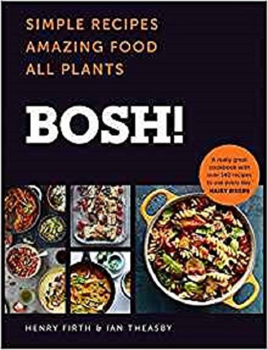BOSH!: Simple recipes. Unbelievable results. All plants. The highest-selling vegan cookery book ever