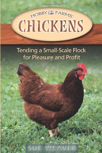 Chickens: Tending A Small-Scale Flock For Pleasure And Profit (Hobby Farms) by Sue Weaver (2005-06-0 by (Paperback)