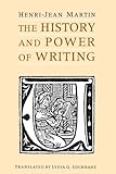 The History and Power of Writing by Henri-Jean Martin, Lydia G. Cochrane