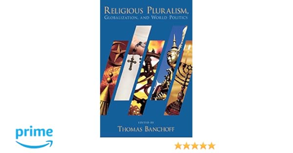 Religious Pluralism Globalization And World Politics Thomas F