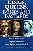 Kings, Queens, Bones & Bastards: Who's Who in the English Monarchy from Egbert to Elizabeth II