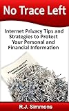 No Trace Left: Internet Privacy Tips and Strategies to Protect Your Personal and Financial Informati by 