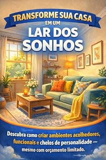 Livro Transforme Sua Casa em um Lar dos Sonhos: Descubra como criar ambientes acolhedores