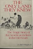 Front cover for the book The Only Land They Knew by J. Leitch Wright