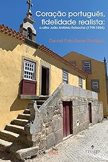 Livro Coração português, fidelidade realista: o ultra João António Rebocho (1795-1854)