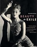 Front cover for the book Beauty in Exile: The Artists, Models, and Nobility Who Fled the Russian Revolution and Influenced the World of Fashion by Alexandre Vassiliev