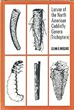 Larvae of the North American caddisfly Genera (trichoptera), Wiggins, Glenn B., 0802027237