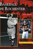 Baseball in Rochester (NY) (Images of Baseball) by Scott Pitoniak