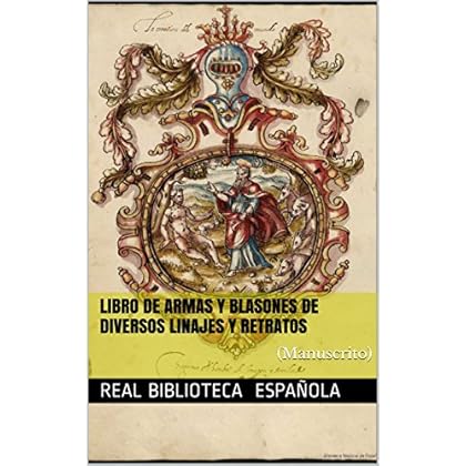Libro de armas y blasones de diversos linajes y retratos: (Manuscrito)