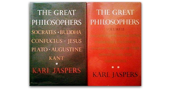 The Great Philosophers Volume I And Ii The Foundations And The Original Thinkers Karl Jaspers Karl Jaspers Amazon Com Books