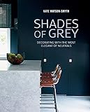 Shades of Grey: Decorating with the most elegant of neutrals by Kate Watson-Smyth