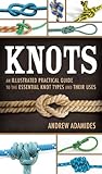 Knots: An Illustrated Practical Guide to the Essential Knot Types and Their Uses by 