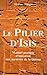 PILIER D'ISIS (LE): UN MANUEL PRATIQUE D'INITIATION AUX MYSTERES by