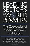 Leading Sectors and World Powers : The Coevolution of Global Economics and Politics, Modelski, George and Thompson, William R., 1570030545