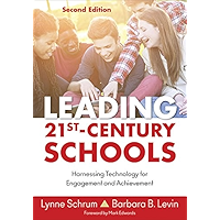 Leading 21st Century Schools: Harnessing Technology for Engagement and Achievement book cover Leading 21st Century Schools: Harnessing Technology for Engagement and Achievement book cover