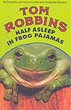 Front cover for the book Half Asleep in Frog Pajamas by Tom Robbins