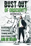 Bust Out of Obscurity: Blogging Strategies to Make Money, Build Connections and Be Heard by 