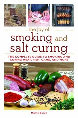 The Joy of Smoking and Salt Curing: The Complete Guide to Smoking and Curing Meat, Fish, Game, and More (The Joy of Series)