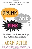Drunk Tank Pink: The Subconscious Forces that Shape How We Think, Feel, and Behave