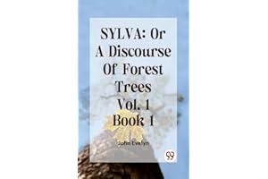 SYLVA: OR A DISCOURSE OF FOREST TREES Vol.1 Book 1