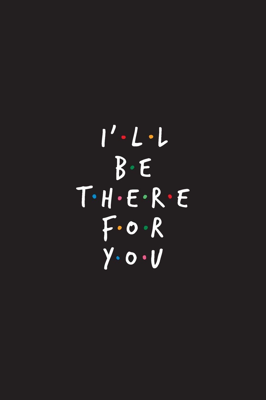 Amazon Com I Ll Be There For You Friends Gift Journal For Writing And Sketching 6 X 9 Inches 100 Pages 50 Lined 50 Blank 9781673271850 Tv Notebooks Books