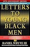 Letters to Young Black Men: Advice and Encouragement for a Difficult Journey, 10th Anniversary Editi by Daniel Whyte III