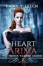 The Heart of Arima. (The French Vampire Legend Book 2)