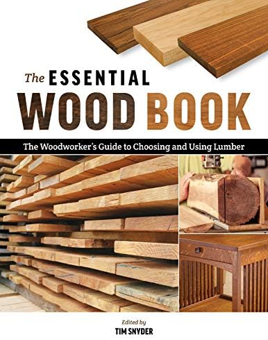 The Essential Wood Book: The Woodworker's Guide to Choosing and Using Lumber