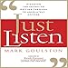 Just Listen: Discover the Secret to Getting Through to Absolutely Anyone