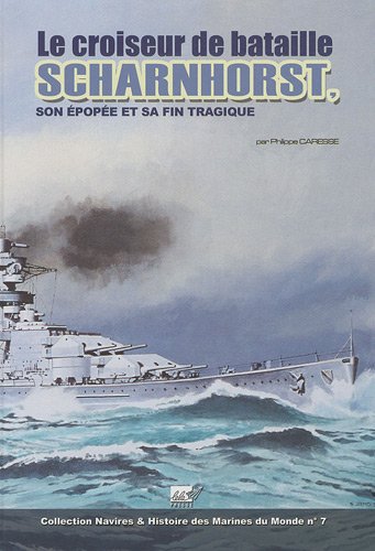 Le croiseur de bataille Scharnhorst, son Ã©popÃ©e et sa fin tragique (French Edition) by (Paperback)