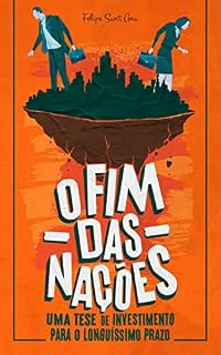 O Fim das Nações: Uma Tese de Investimento Para o Longuíssimo Prazo