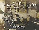 Front cover for the book Inside Toronto: Urban Interiors 1880s to 1920s by Sally Gibson