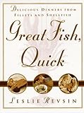 Great Fish, Quick: Delicious Dinners from Fillets and Shellfish