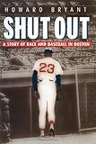 Front cover for the book Shut Out: A Story of Race and Baseball in Boston by Howard Bryant