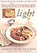 Mediterranean Light: Delicious Recipes from the World's Healthiest Cuisine