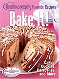 Bake It! Good Housekeeping Favorite Recipes: Cakes, Cookies, Bars, Pies, and More (Favorite Good Hou by