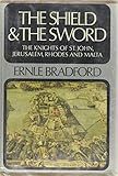 The shield and the sword: The Knights of St. John, Jerusalem, Rhodes, and Malta by 