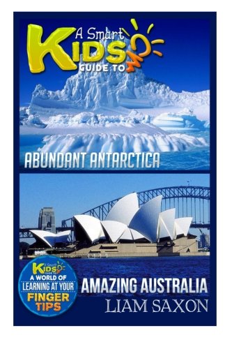 Download A Smart Kids Guide To ABUNDANT ANTARCTICA AND AMAZING AUSTRALIA: A World Of Learning At Your Fingertips