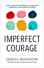Imperfect Courage: Live a Life of Purpose by Leaving Comfort and Going Scared