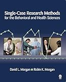 Single-Case Research Methods for the Behavioral and Health Sciences