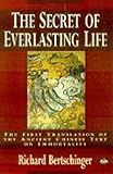 The Secret of Everlasting Life: The First Translation of the Ancient Chinese Text on Immortality by Wei Boyang, Richard Bertschinger