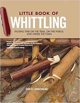 Little Book of Whittling, Gift Edition: Passing Time on the Trail, on the Porch, and Under the Stars (Fox Chapel Publishing) 18 Step-by-Step Projects Including Forks, Birds, Animals, Trees, & Flowers, by Chris Lubkemann Little Book of Whittling, Gift Edition: Passing Time on the Trail, on the Porch, and Under the Stars (Fox Chapel Publishing) 18 Step-by-Step Projects Including Forks, Birds, Animals, Trees, & Flowers, by Chris Lubkemann