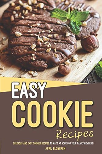 Easy Cookie Recipes: Delicious and Easy Cookies Recipes to Make at Home for Your Family Members!