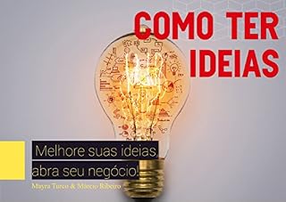Livro Como ter ideias: Melhore Suas Ideias, Abra Seu Negócio!