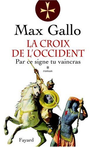 La croix de l'Occident: 01: Par ce signe tu vaincras